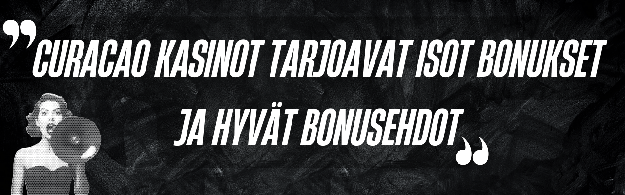 Curacao kasinot tarjoavat isot bonukset ja hyv&auml;t bonusehdot