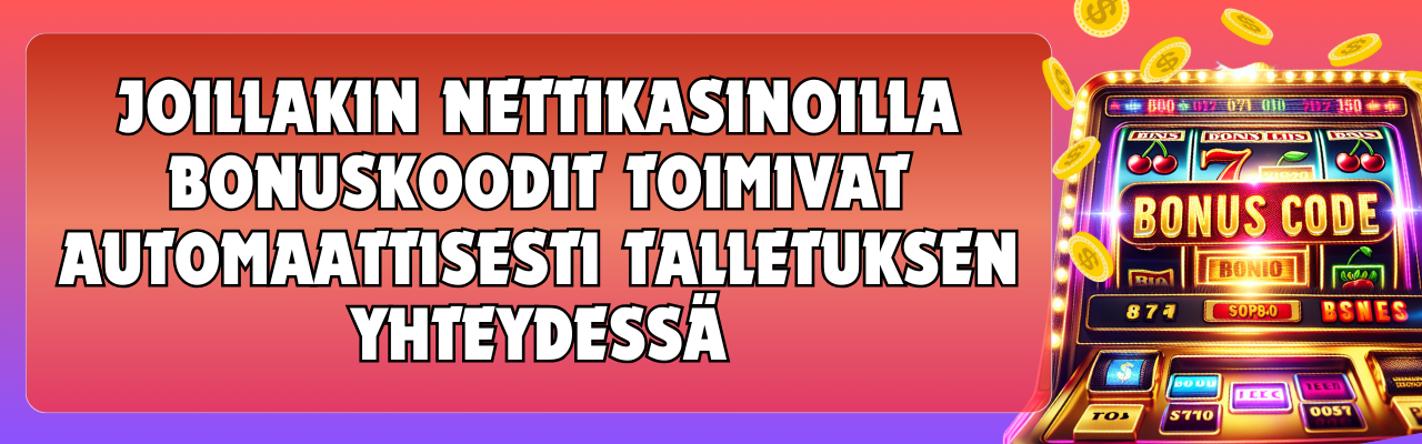 Joillakin nettikasinoilla bonuskoodit toimivat automaattisesti talletuksen yhteydess&auml;