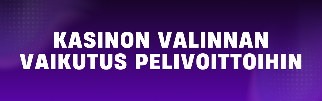 Vaikuttaako kasinon valinta pelivoittoihin