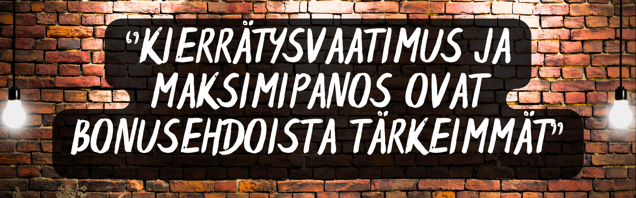 Kierr&auml;tysvaatimus on bonusehdoista t&auml;rkein