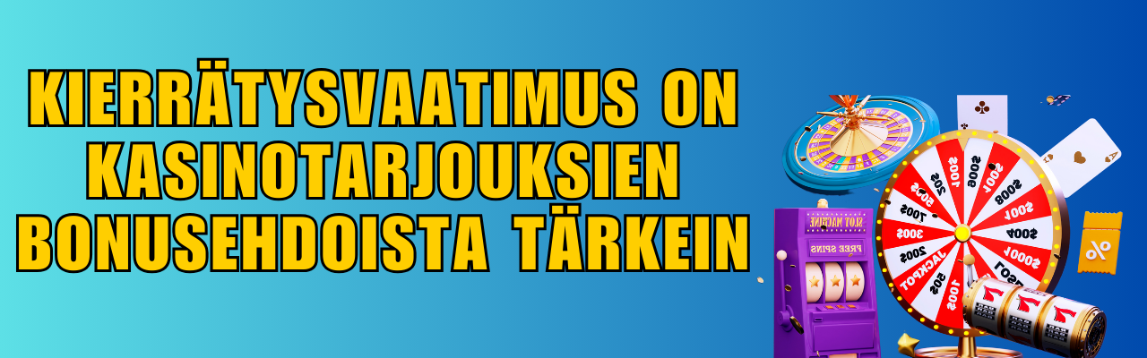 Kierr&auml;tysvaatimus on kasinotarjouksien bonusehdoista t&auml;rkein