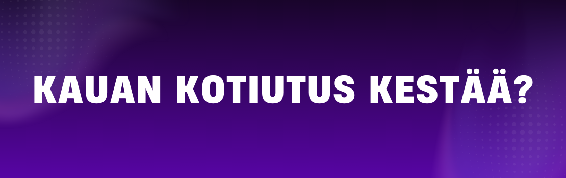 Opas kotiutusten nopeuteen ja kestoihin