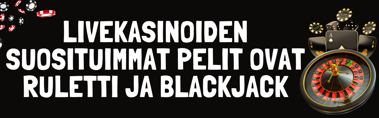 Livekasinoiden suosituimmat pelit ovat ruletti ja blackjack
