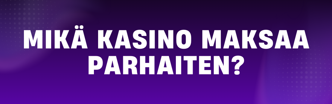 Lista kasinoista jotka maksavat parhaiten