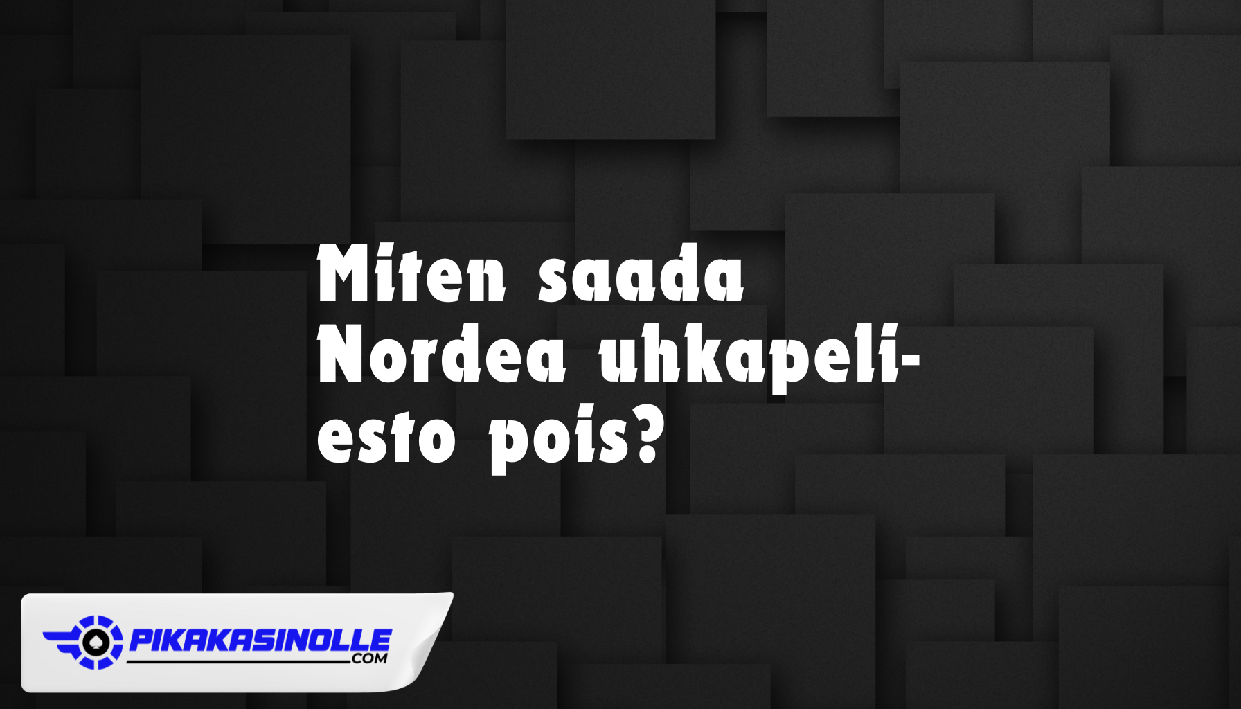 Nordea uhkapeli-esto pois &ndash; Ohjeet kortin asetusten muuttamiseen verkkopankissa 2026.