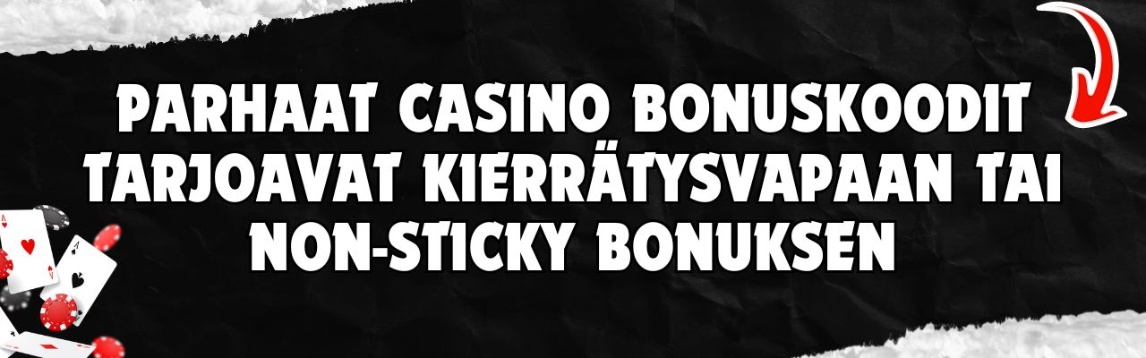 Parhaat casino bonuskoodit tarjoavat kierr&auml;tysvapaan tai non-sticky bonuksen