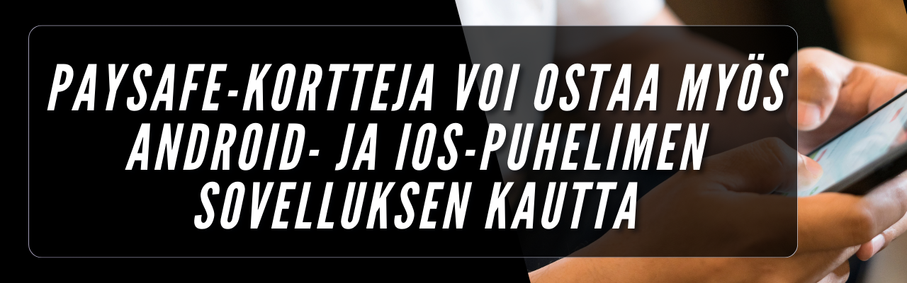 Paysafe-kortteja voi ostaa my&ouml;s Android- ja IOS-puhelimen sovelluksen kautta