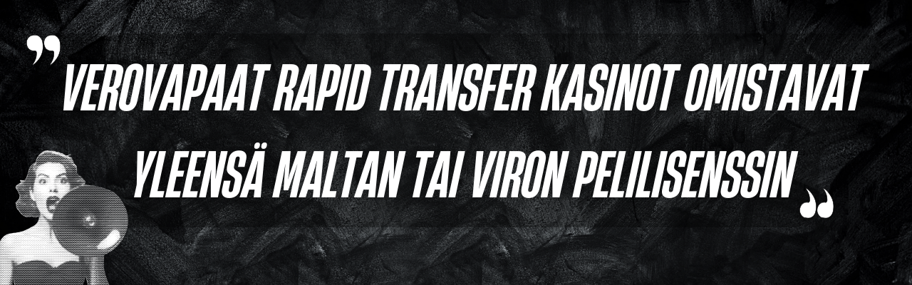 Verovapaat Rapid Transfer kasinot omistavat yleens&auml; Maltan tai Viron pelilisenssin