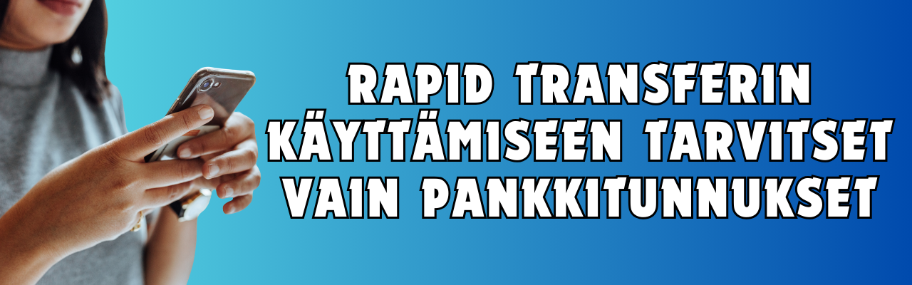Rapid Transferin k&auml;ytt&auml;miseen tarvitset vain pankkitunnukset