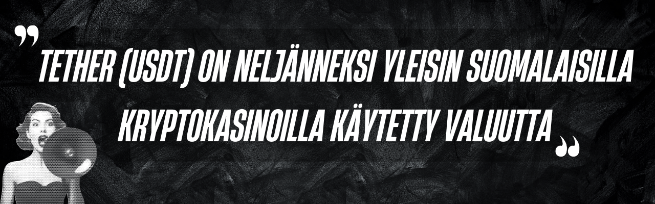 Tether (USDT) on nelj&auml;nneksi yleisin suomalaisilla kryptokasinoilla k&auml;ytetty valuutta