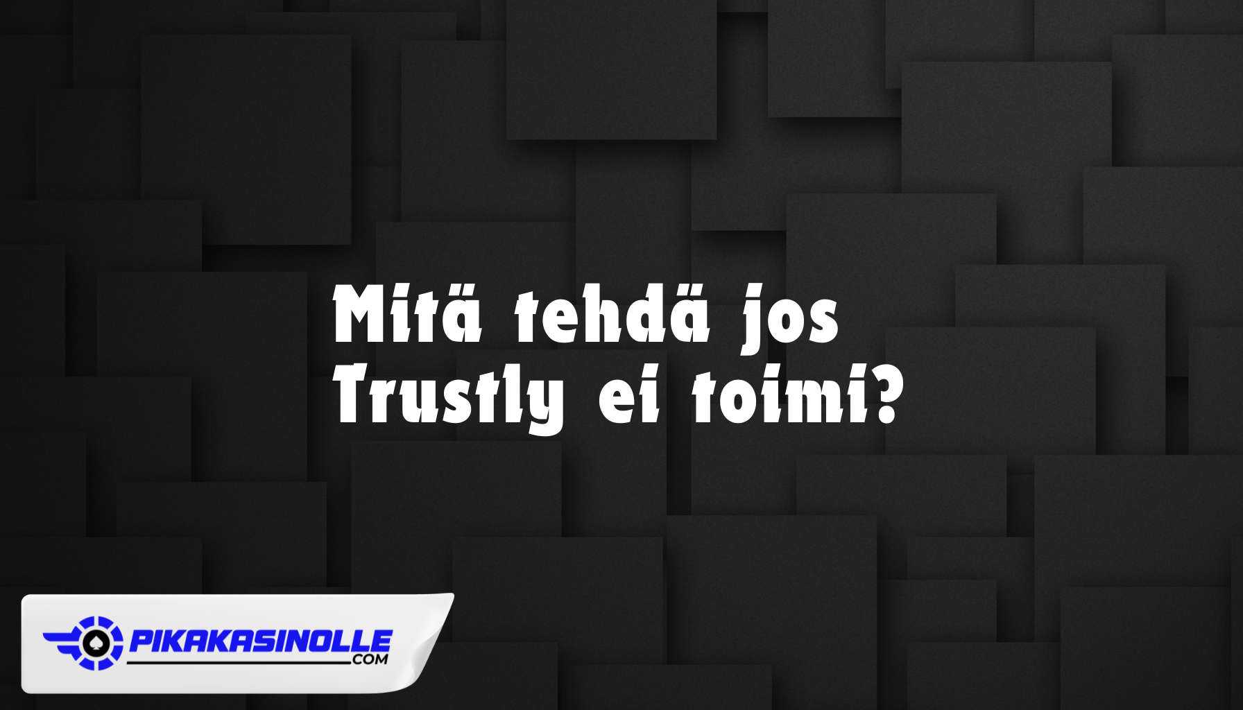 Trustly ei toimi &ndash; Ohjeet maksun ja kirjautumisen korjaamiseen 2026.