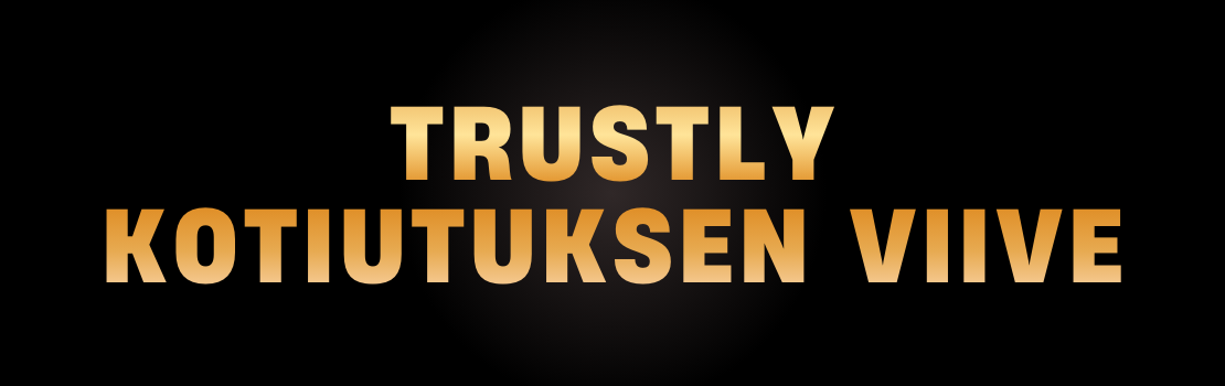 Tietoa Trustly-kotiutusten kestoista ja viiveist&auml;