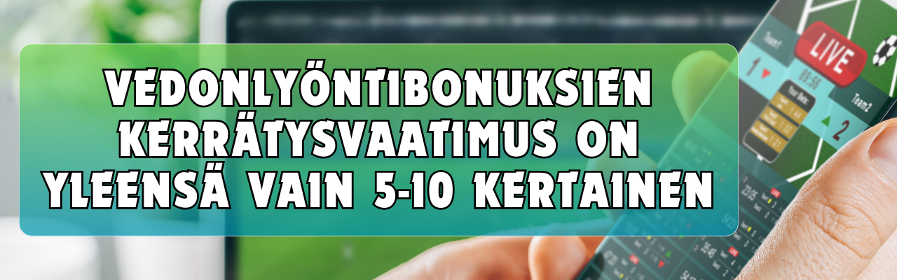 Vedonly&ouml;ntibonuksien kierr&auml;tysvaatimus on yleens&auml; vain 5-10 kertainen