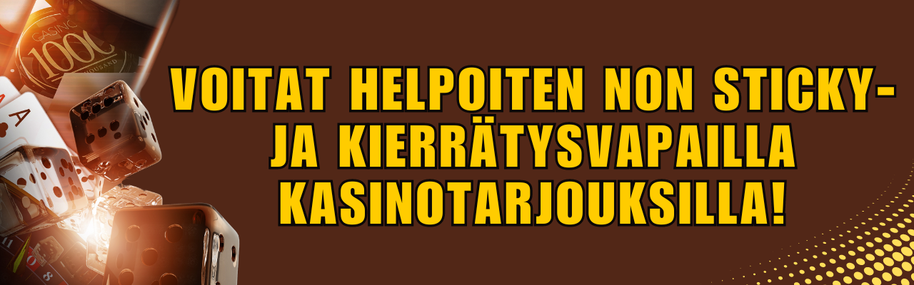 Voitat helpoiten non sticky- ja kierr&auml;tysvapailla kasinotarjouksilla